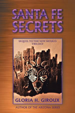 Santa Fe Secrets : Sequel to the New Mexico Trilogy - Gloria H. Giroux