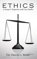 Ethics : A Lawyer's Perspective with Case Studies - Dr. Orscini L. Beard