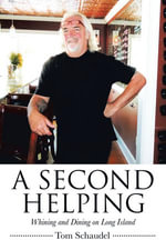 A Second Helping : Whining and Dining on Long Island - Tom Schaudel