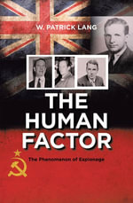 The Human Factor : The Phenomenon of Espionage - W. Patrick Lang