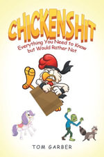 Chickenshit : Everything You Need to Know but Would Rather Not - Tom Garber