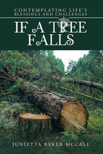If a Tree Falls : Contemplating Life's Blessings and Challenges - Junietta Baker McCall