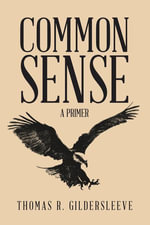 Common Sense : A Primer - Thomas R. Gildersleeve