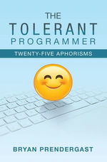 The Tolerant Programmer : Twenty-Five Aphorisms - Bryan Prendergast