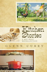 Kitchen Stories : A Key West Recollection - Glenn Curry