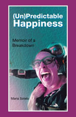 (Un)Predictable Happiness : Memoir of a Breakdown - Maria Sotelo
