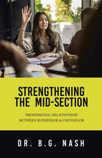 Strengthening the Mid-Section : Professional Relationship Between Supervisor & Counselor - Dr. B.G. Nash