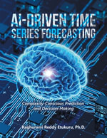 AI-Driven Time Series Forecasting : Complexity-Conscious Prediction and Decision-Making - Raghurami Reddy Etukuru Ph.D.