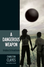 A Dangerous Weapon : Indoctrination - Charlton Clayes