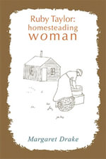 Ruby Taylor : Homesteading Woman - Margaret Drake