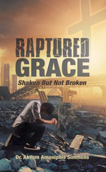 RAPTURED GRACE : Shaken But Not Broken - Dr. Akeam Amoniphis Simmons