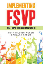IMPLEMENTING FSVP : WHAT IMPORTERS MUST KNOW AND DO - Beth Billing Acken