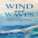 Wind and Waves : Resting in His Promises A 40 Day Devotional Book - Audrey Del Campo
