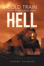 Cold Train Through Hell - Jeremy Fulmore