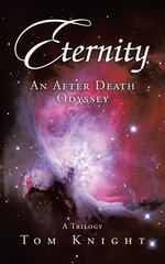 Eternity : An After Death Odyssey - Tom Knight
