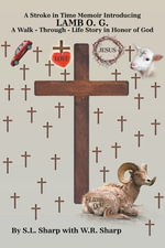 A STROKE IN TIME : Memoir introducing LAMB O. G. A Walk - Through - Life Story in Honor of God - S.L. Sharp