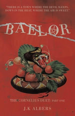 Baelor : The Cornelius Duet: Part One - J.K Albers