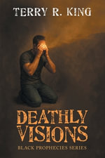 Deathly Visions : Black Prophecies Series - Terry R. King