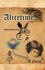 Alicetime : A Novel - Tom Hooten