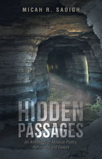 Hidden Passages : An Anthology of Mystical Poetry, Aphorisms and Essays - Micah R. Sadigh