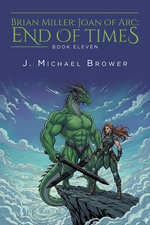 Brian Miller : Joan of Arc: End of Times - J. Michael Brower