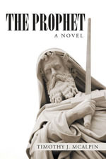 The Prophet : A Novel - Timothy J. McAlpin