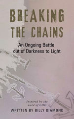 Breaking the Chains : An Ongoing Battle out of Darkness to Light - Billy Diamond