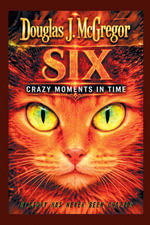 SIX : CRAZY MOMENTS IN TIME - Douglas J. McGregor