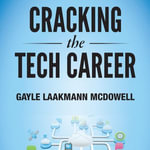 Cracking the Tech Career : Insider Advice on Landing a Job at Google, Microsoft, Apple, or any Top Tech Company - Gayle Laakmann McDowell