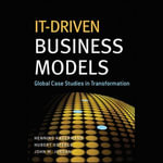 IT-Driven Business Models : Global Case Studies in Transformation - John M. Jordan
