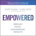 EMPOWERED : Ordinary People, Extraordinary Products - Marty Cagan