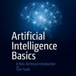 Artificial Intelligence Basics : A Non-Technical Introduction - Tom Taulli