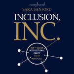 Inclusion, Inc. : How to Design Intersectional Equity into the Workplace - Sara Sanford