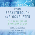 From Breakthrough to Blockbuster : The Business of Biotechnology - Chris Andrew Ciulla