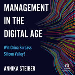 Management in the Digital Age : Will China Surpass Silicon Valley? - Annika Steiber