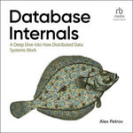 Database Internals : A Deep Dive into How Distributed Data Systems Work, 1st Edition - Alex Petrov