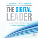 The Digital Leader : Finding a Faster, More Profitable Path to Exceptional Growth, 1st Edition - Ram Charan