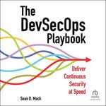 The DevSecOps Playbook : Deliver Continuous Security at Speed - Sean D. Mack