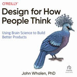 Design for How People Think : Using Brain Science to Build Better Products - Mitchell Dorian