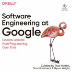 Software Engineering at Google : Lessons Learned from Programming Over Time - Titus Winters