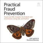 Practical Fraud Prevention : Fraud and AML Analytics for Fintech and eCommerce, Using SQL and Python - Gilit Saporta