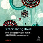 Interviewing Users, 2nd Edition : How to Uncover Compelling Insights - Brandon Pollock