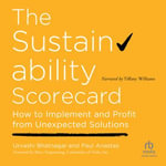 The Sustainability Scorecard : How to Implement and Profit from Unexpected Solutions - Paul Anastas
