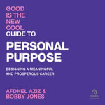Good Is The New Cool: Guide to Personal Purpose : Designing a Meaningful and Prosperous Career - E. Kojo Andrews
