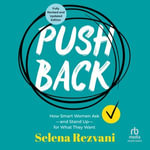 Pushback : How Smart Women Ask - and Stand Up - for What They Want, 2nd Edition - Selena Rezvani