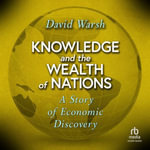 Knowledge and the Wealth of Nations : A Story of Economic Discovery - David Warsh