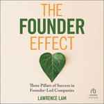 The Founder Effect : Three Pillars of Success in Founder-Led Companies - Lawrence Lam