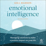 Emotional Intelligence : Managing Emotions to Make a Positive Impact on Your Life (2nd Edition) - Gill Hasson
