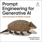 Prompt Engineering for Generative AI : Future-Proof Inputs for Reliable AI Outputs - James Phoenix