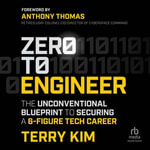 Zero to Engineer : The Unconventional Blueprint to Securing a 6-Figure Tech Career - Terry Kim